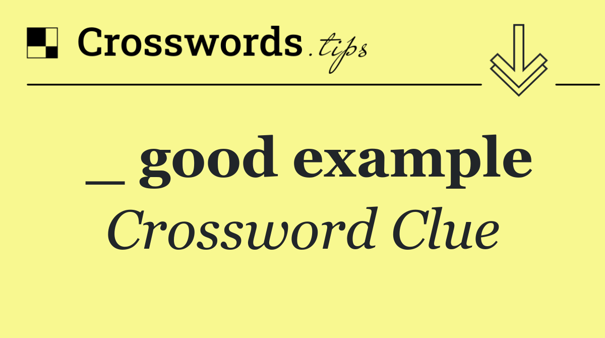 _ good example Crossword Clue Answer October 8 2024
