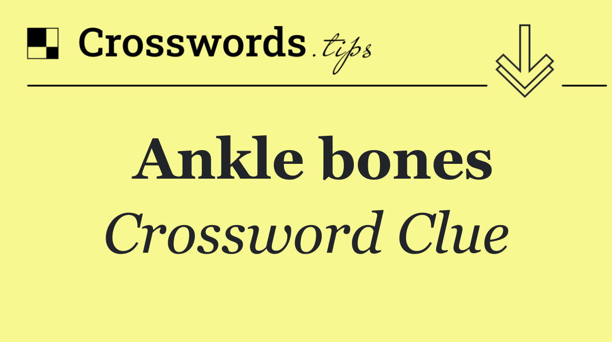 Ankle bones Crossword Clue Answer October 20 2024
