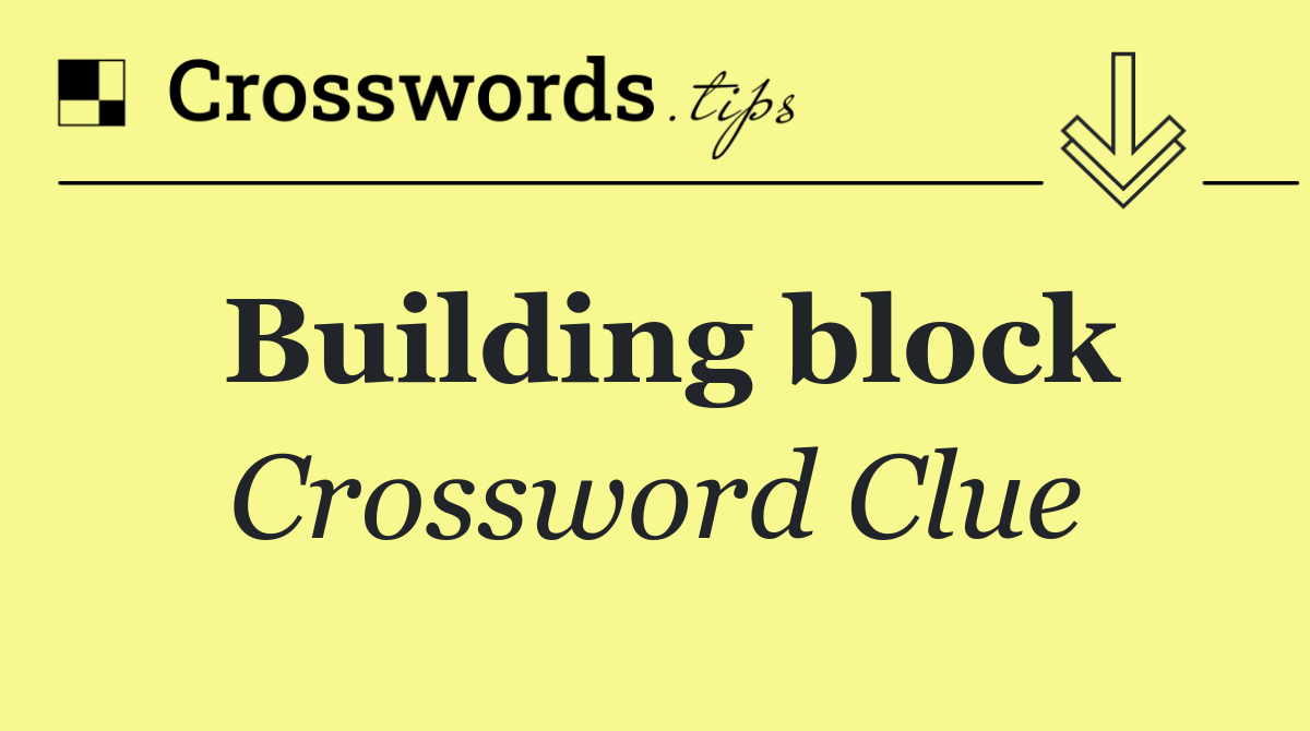 Building block Crossword Clue Answer October 26 2024