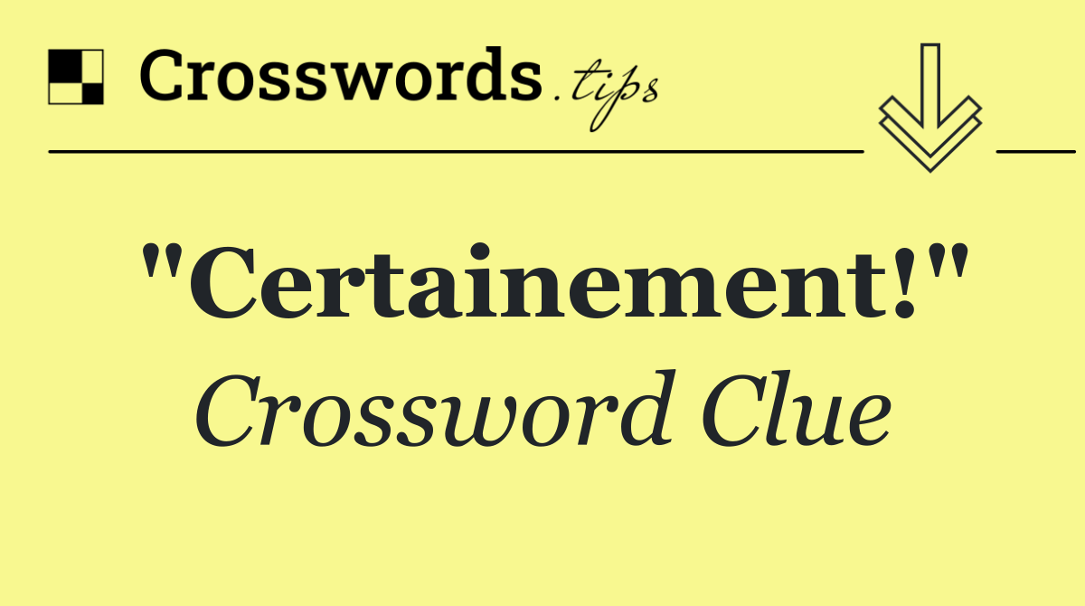 "Certainement!" Crossword Clue Answer October 6 2024