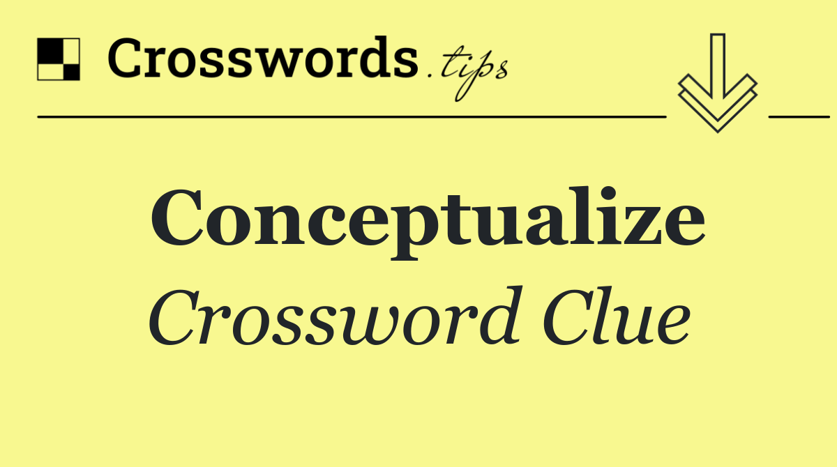 Conceptualize Crossword Clue Answer October 25 2024