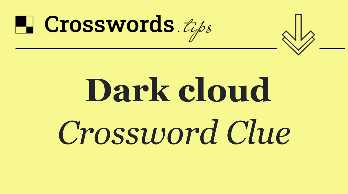 Dark cloud Crossword Clue Answer October 6 2024