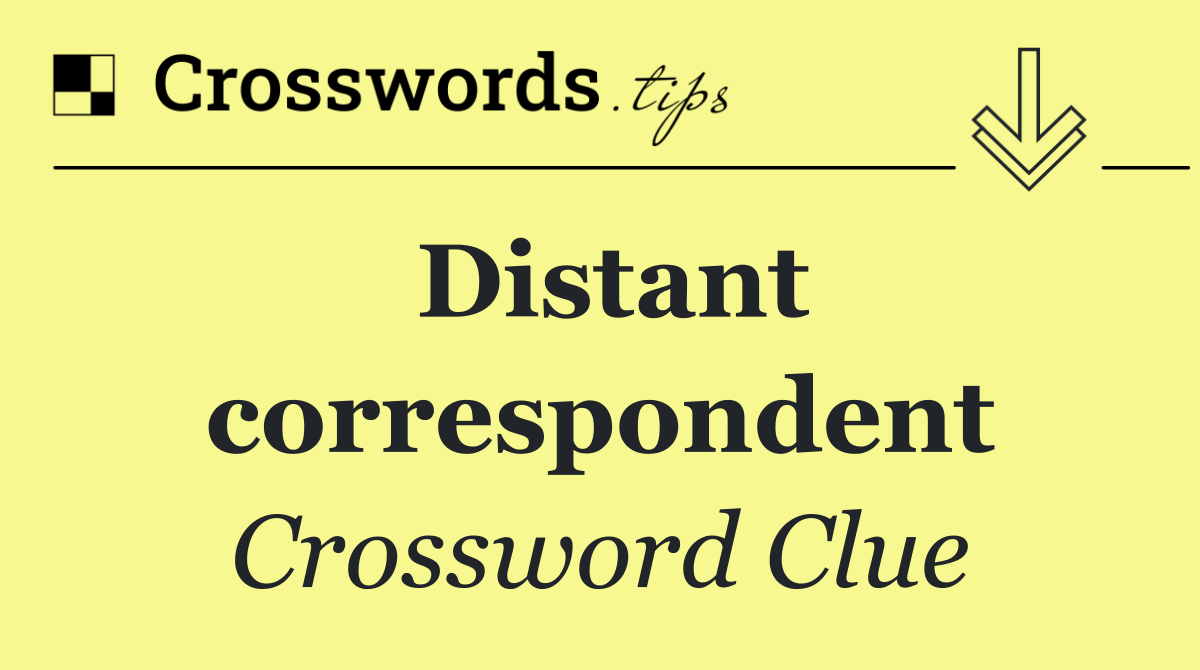 Distant correspondent Crossword Clue Answer October 15 2024