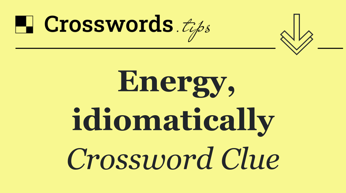Energy, idiomatically Crossword Clue Answer October 28 2024