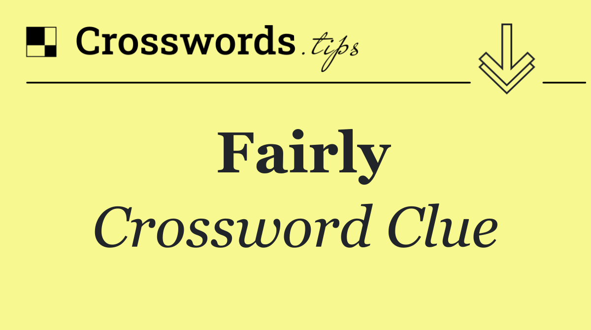Fairly Crossword Clue Answer October 25 2024