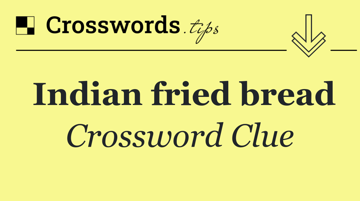 Indian fried bread Crossword Clue Answer October 4 2024