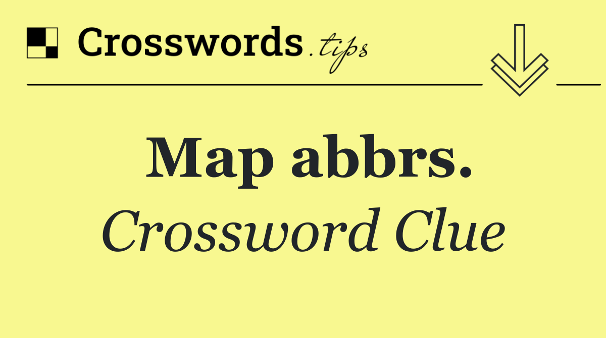 Map abbrs. Crossword Clue Answer October 26 2024
