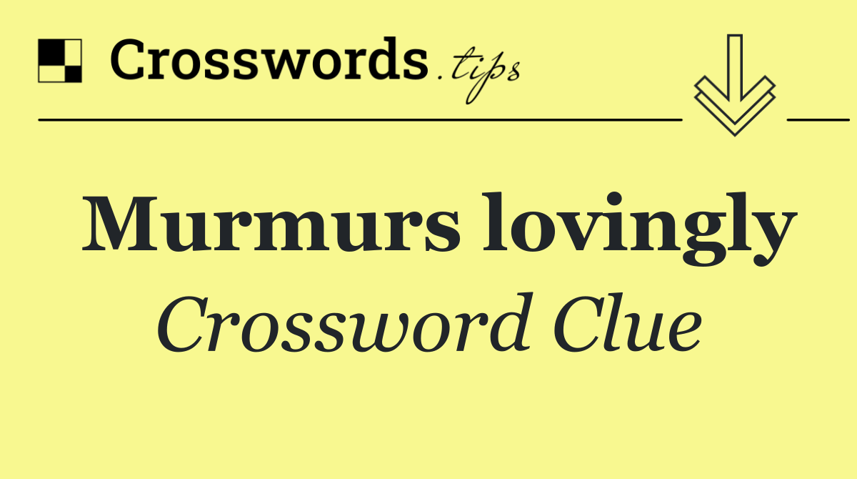 Murmurs lovingly Crossword Clue Answer October 14 2024