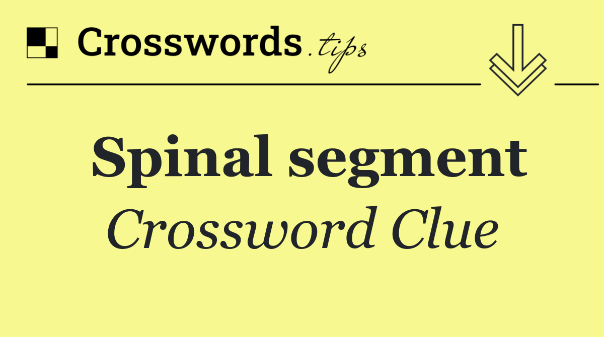 Spinal segment Crossword Clue Answer September 9 2024
