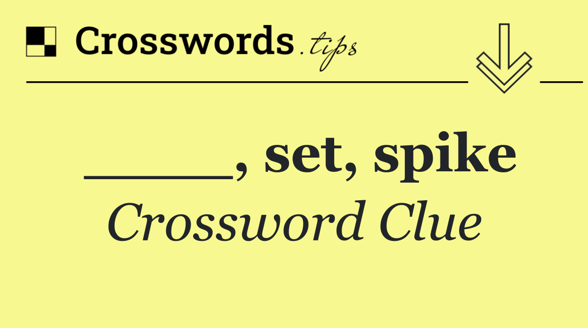 set, spike Crossword Clue Answer October 7 2024