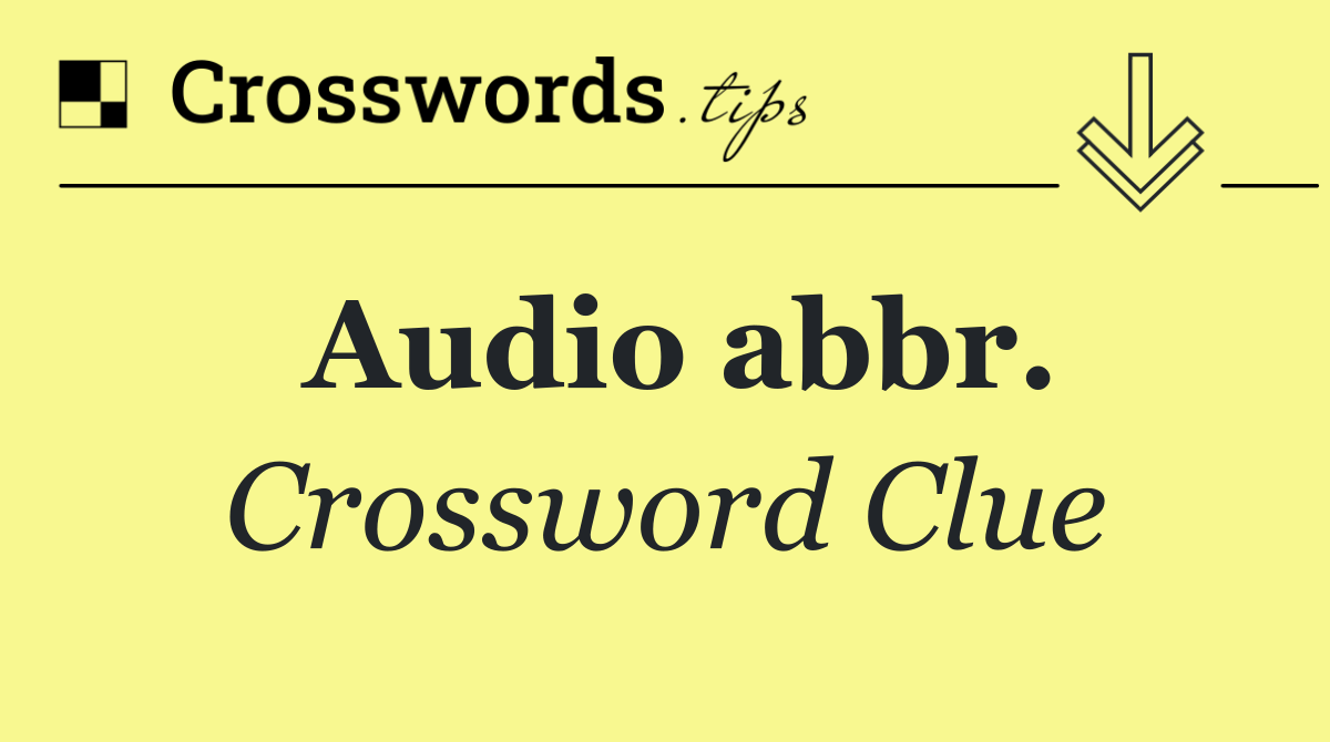 Audio abbr. Crossword Clue Answer October 17 2024