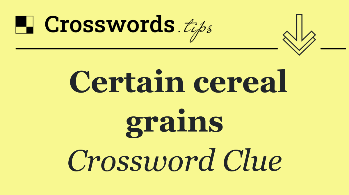 Certain cereal grains Crossword Clue Answer October 30 2024