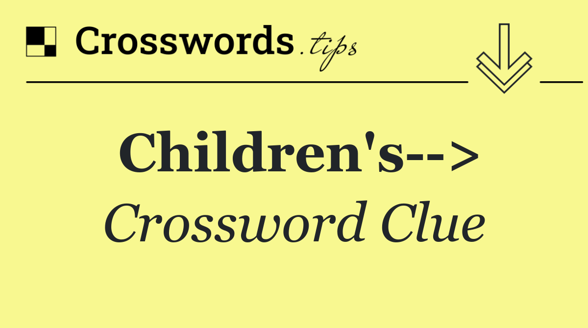 Children's > Crossword Clue Answer October 28 2024