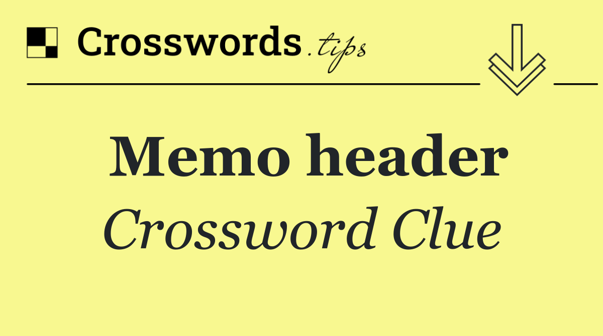 Memo header Crossword Clue Answer October 13 2024