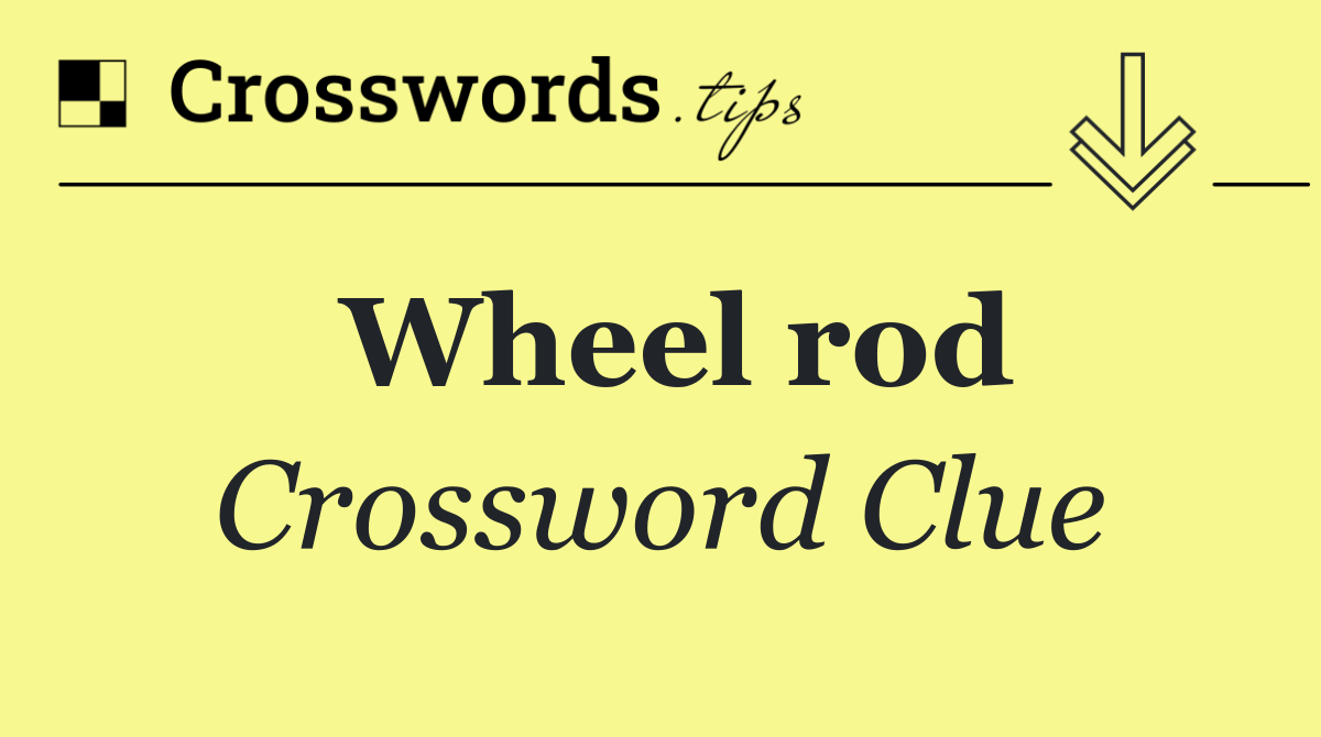 Wheel rod Crossword Clue Answer October 6 2024
