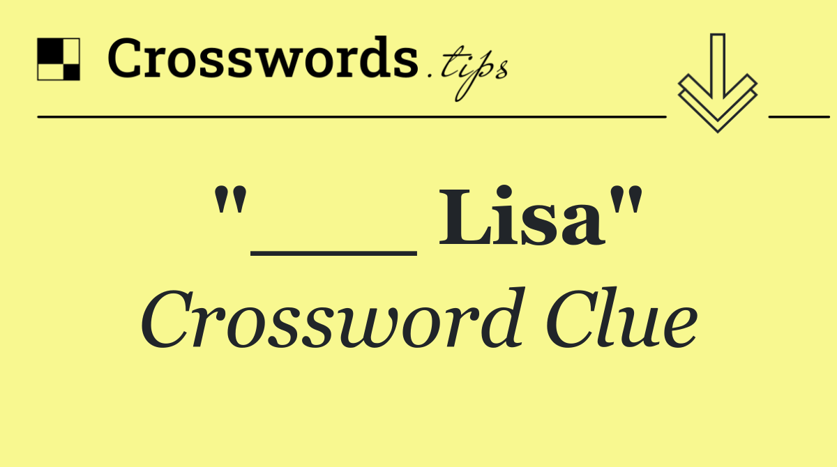 Lisa" Crossword Clue Answer October 26 2024