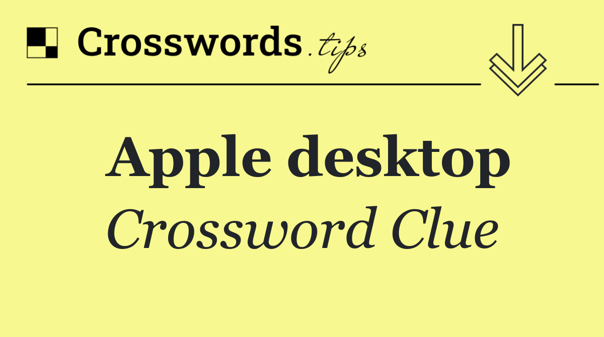 Apple desktop Crossword Clue Answer October 26 2024