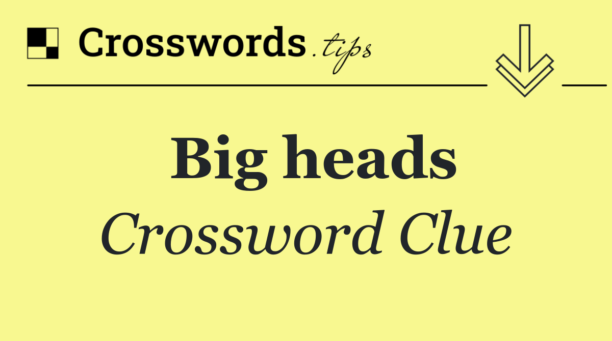 Big heads Crossword Clue Answer October 29 2024