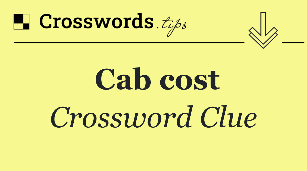 Cab cost Crossword Clue Answer October 4 2024