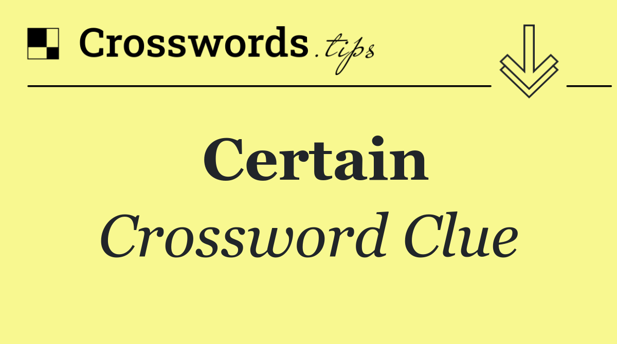 Certain Crossword Clue Answer October 3 2024