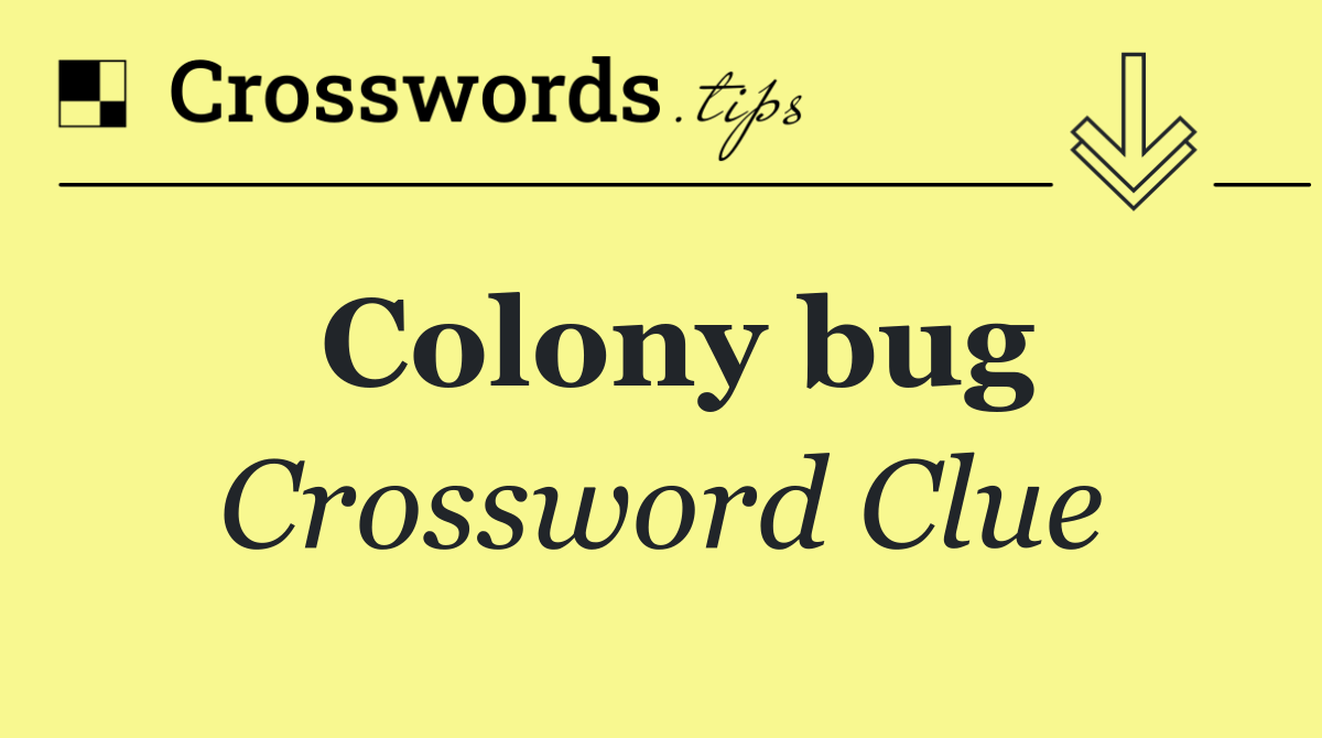 Colony bug Crossword Clue Answer October 26 2024