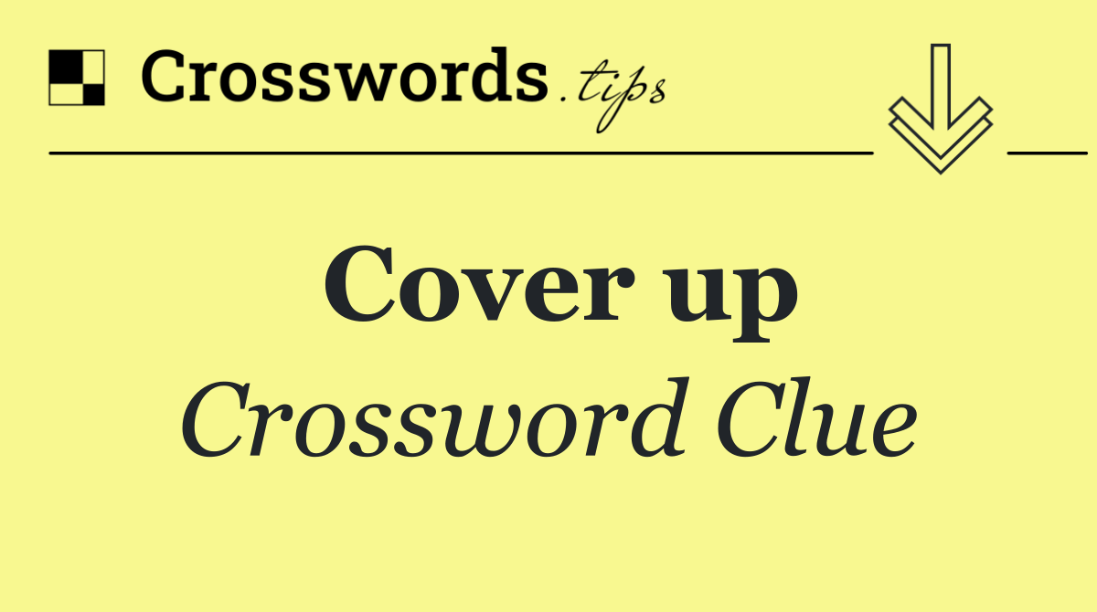 Cover up Crossword Clue Answer August 19 2024