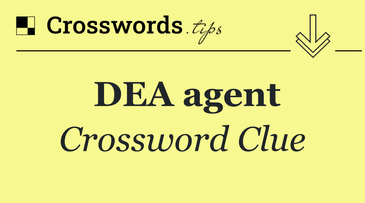 DEA agent Crossword Clue Answer October 9 2024