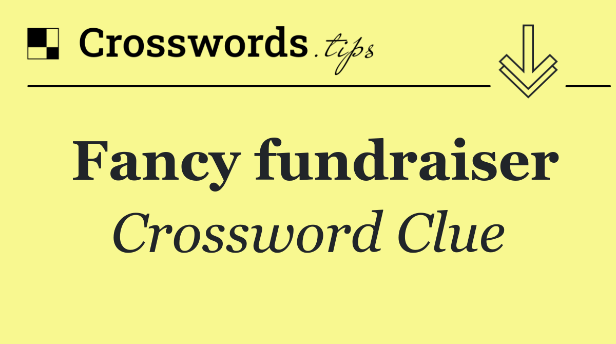 Fancy fundraiser Crossword Clue Answer October 9 2024