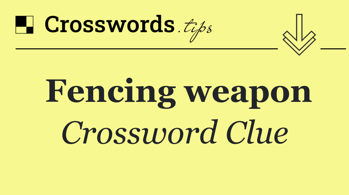 Fencing weapon Crossword Clue Answer October 25 2024