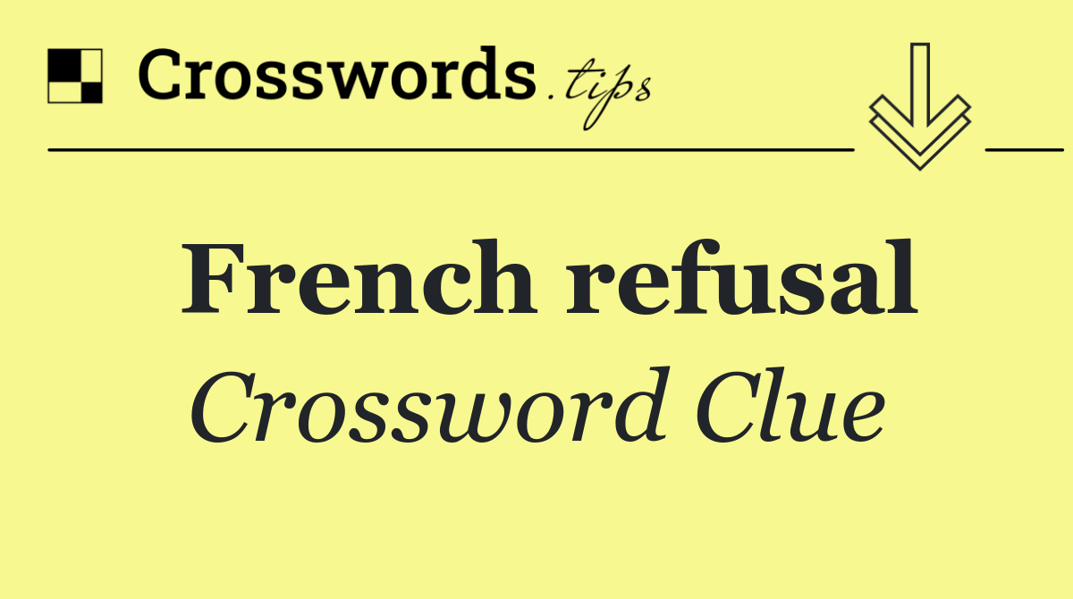 French refusal Crossword Clue Answer October 30 2024