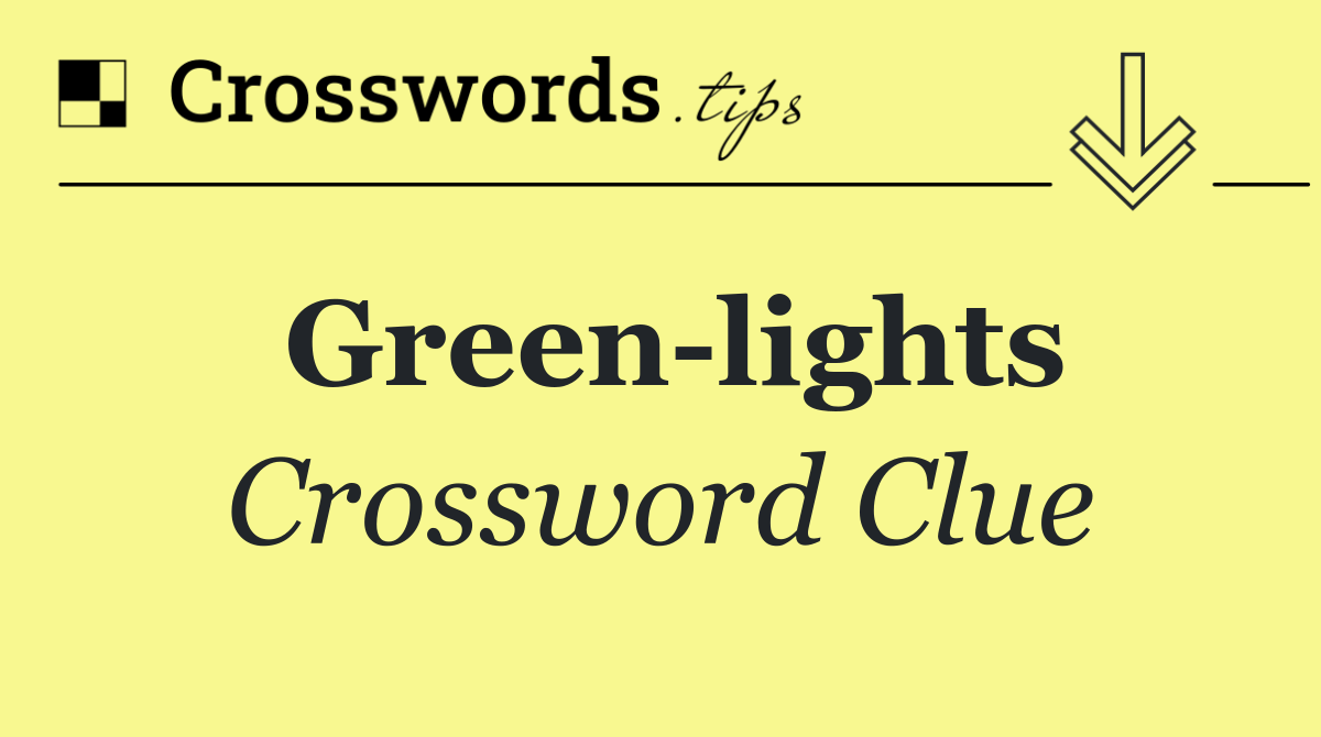 Green lights Crossword Clue Answer October 6 2024