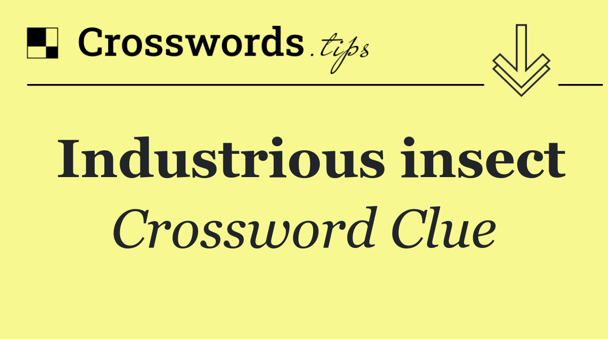 Industrious insect Crossword Clue Answer October 14 2024