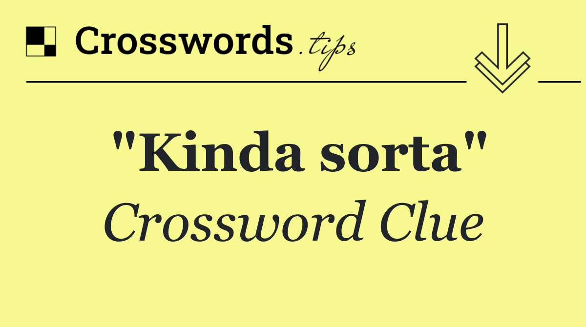 kinda sorta" Crossword Clue Answer October 9 2024