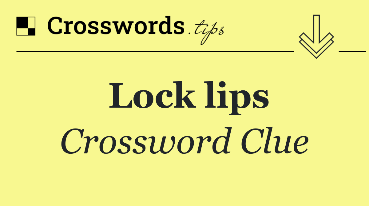Lock lips Crossword Clue Answer August 22 2024
