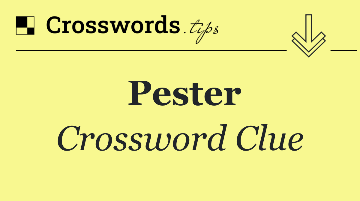 Pester Crossword Clue Answer October 27 2024
