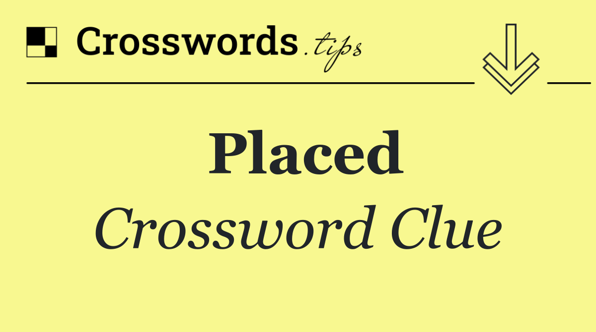 Placed Crossword Clue Answer October 19 2024