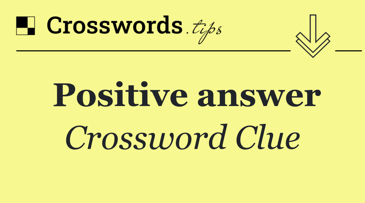Positive answer Crossword Clue Answer October 19 2024