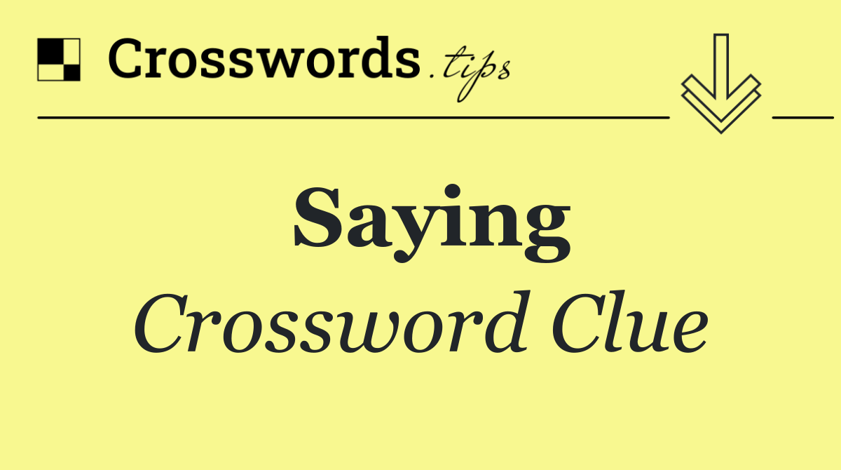 Saying Crossword Clue Answer October 8 2024