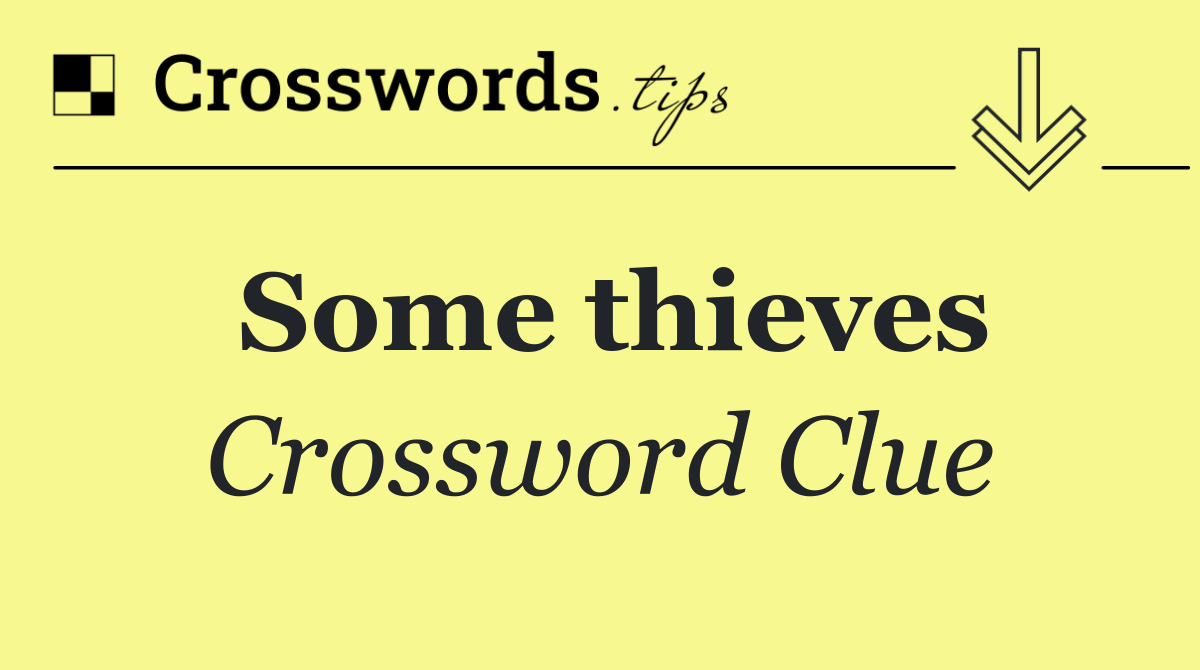 Some thieves Crossword Clue Answer October 9 2024