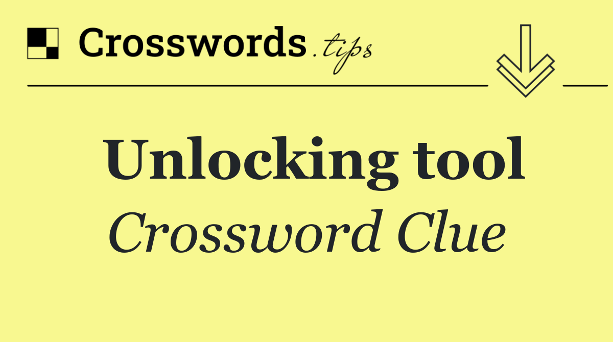 Unlocking tool Crossword Clue Answer September 10 2024