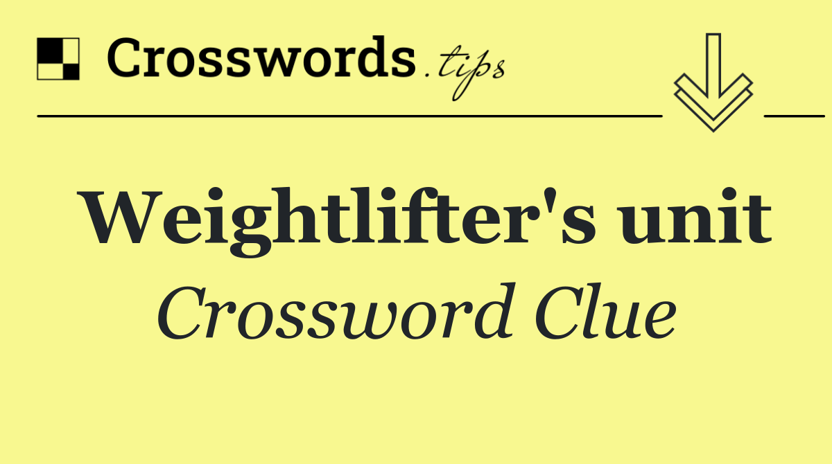 Weightlifter's unit Crossword Clue Answer October 29 2024