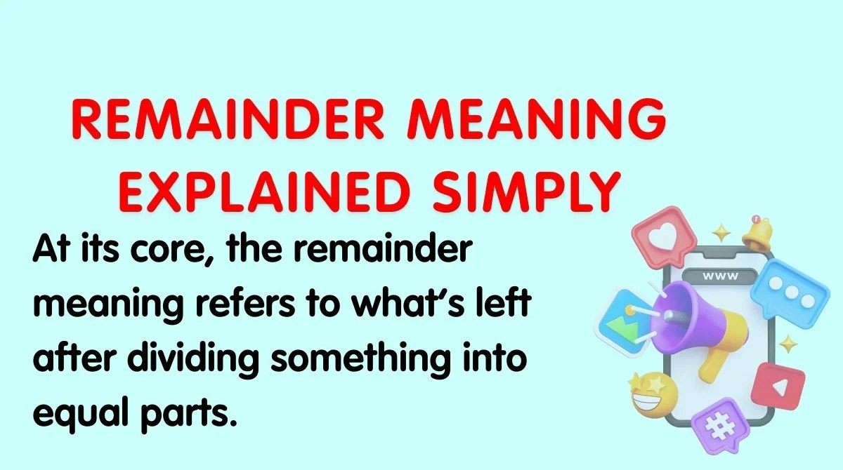 Remainder Meaning Explained Simply What It Is, Why It Matters, and How