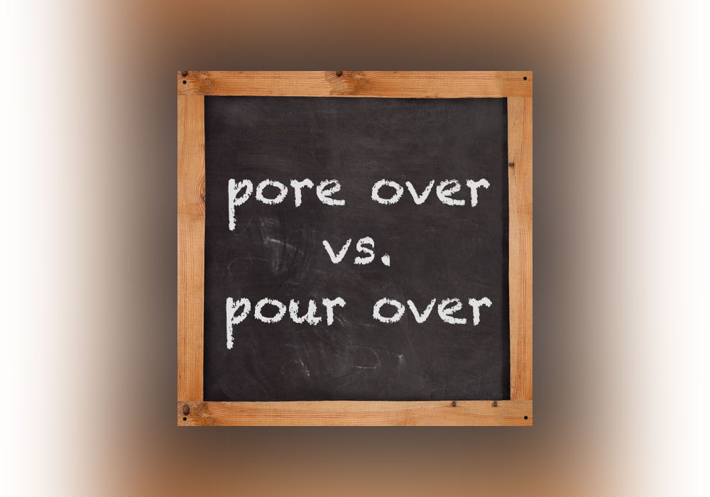 Pore Over vs. Pour Over Everything After Z by