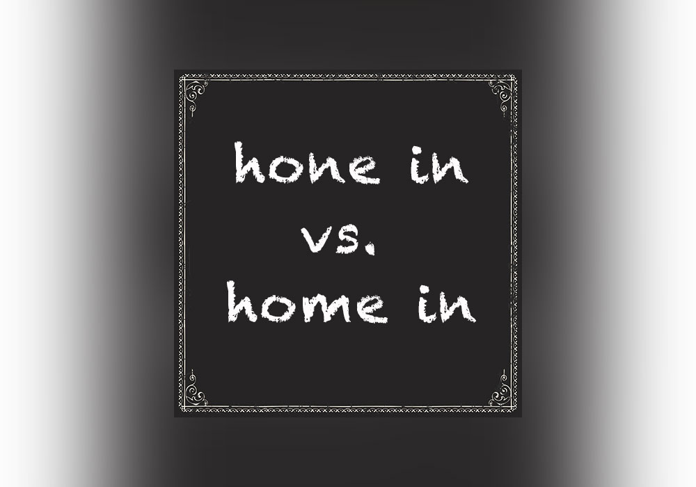 Hone In vs. Home In Everything After Z by