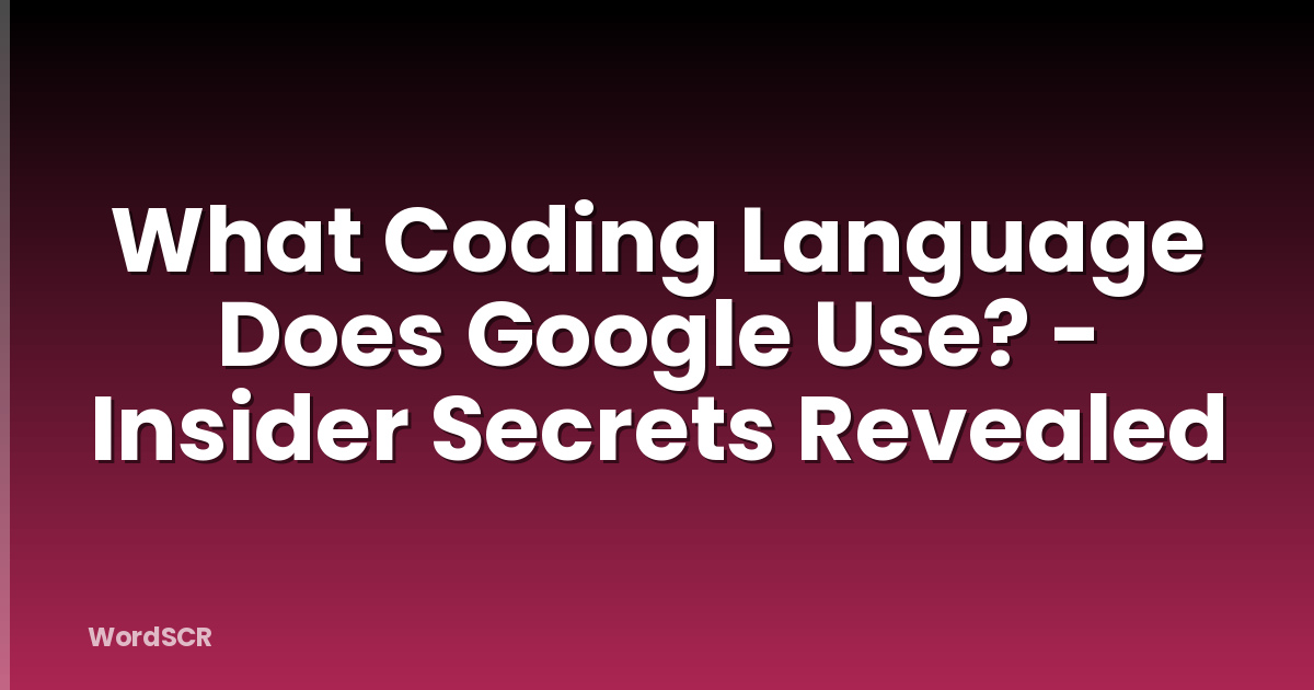 What Coding Language Does Google Use? Insider Secrets Revealed WordSCR