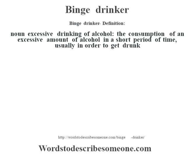 Binge drinker definition Binge drinker meaning words to describe