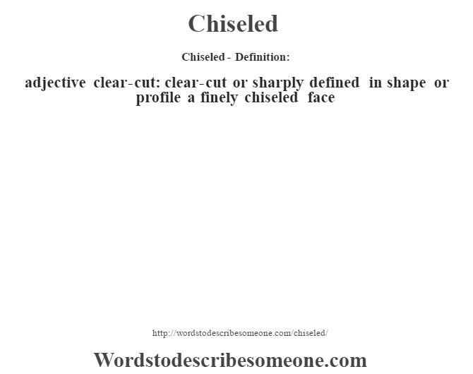 Chiseled definition Chiseled meaning words to describe someone