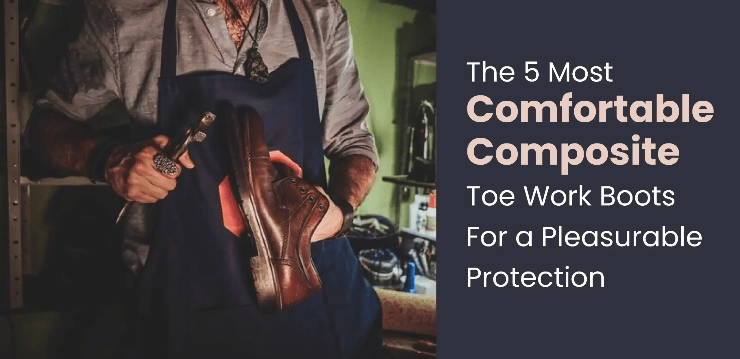 The 5 Most Comfortable Composite Toe Work Boots For a Pleasurable