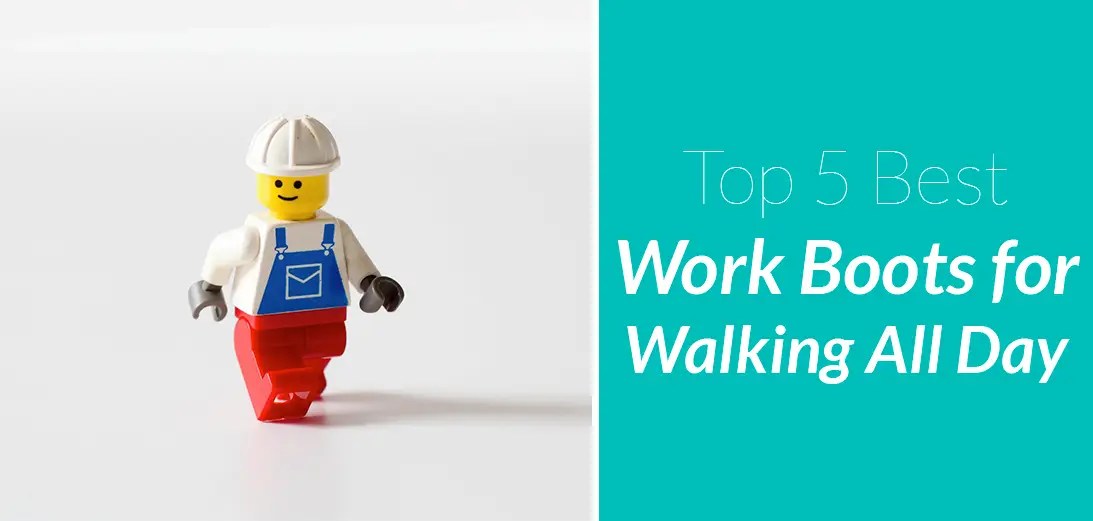 The Best Work Boots for Walking All Day [Updated Guide + 5 Reviews]