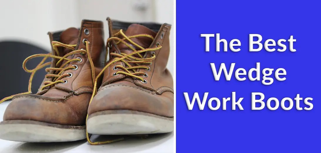 10 Best Wedge Work Boots 2023 Guide